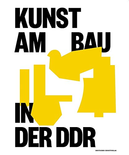 Kunst am Bau in der DDR: Gesellschaftlicher Auftrag – Politische Funktion – Stadtgestalterische Aufgabe