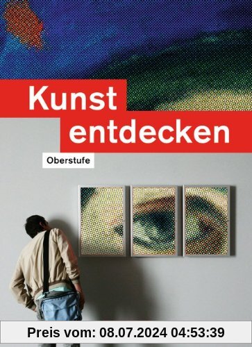 Kunst entdecken - Oberstufe - Westliche Bundesländer: Schülerbuch