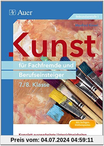 Kunst für Fachfremde und Berufseinsteiger Kl. 9-10: Komplett ausgearbeitete Unterrichtseinheiten und direkt einsetzbare Praxismaterialien (9. und 10. Klasse)