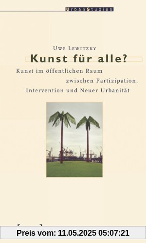 Kunst für alle?: Kunst im öffentlichen Raum zwischen Partizipation, Intervention und Neuer Urbanität