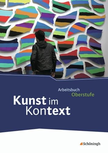 Kunst im Kontext: Schülerband: Schulbuch (Kunst im Kontext: Arbeitsbuch für den Kunstunterricht in der gymnasialen Oberstufe) von Westermann Bildungsmedien Verlag GmbH