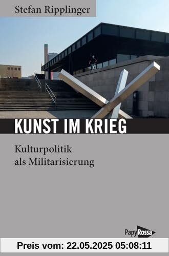 Kunst im Krieg: Kulturpolitik als Militarisierung (Neue Kleine Bibliothek)