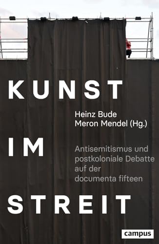 Kunst im Streit: Antisemitismus und postkoloniale Debatte auf der documenta fifteen von Campus Verlag