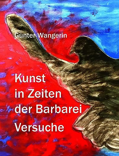 Kunst in Zeiten der Barbarei: Versuche von Das Freie Buch