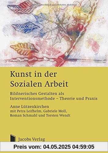 Kunst in der Sozialen Arbeit: Bildnerisches Gestalten als Interventionsmethode? Theorie und Praxis