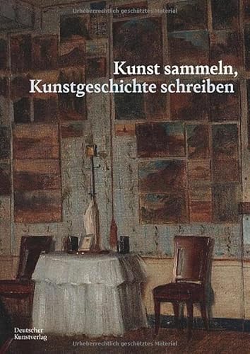 Kunst sammeln, Kunstgeschichte schreiben: Werner Busch zum Geburtstag von Deutscher Kunstverlag (DKV)