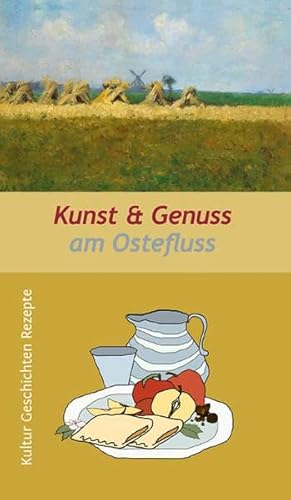 Kunst & Genuss am Ostefluss: Kultur, Geschichten und Rezepte von Atelier im Bauernhaus
