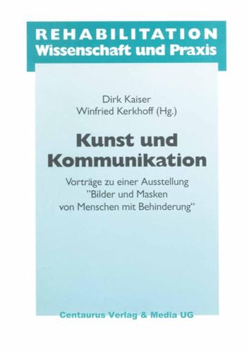 Kunst und Kommunikation: Vorträge zu einer Ausstellung "Bilder und Masken" von Menschen mit Behinderung (Rehabilitation - Wissenschaft und Praxis) von Centaurus Verlag & Media