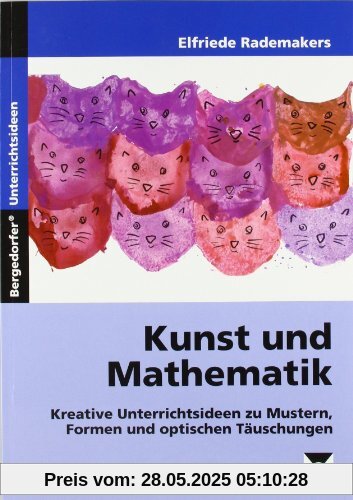 Kunst und Mathematik: Kreative Unterrichtsideen zu Mustern, Formen und optischen Täuschungen. Grundschule Kunst und Mathematik: Kreative Unterrichtsideen zu Mustern, Formen und optischen Täuschungen. Grundschule