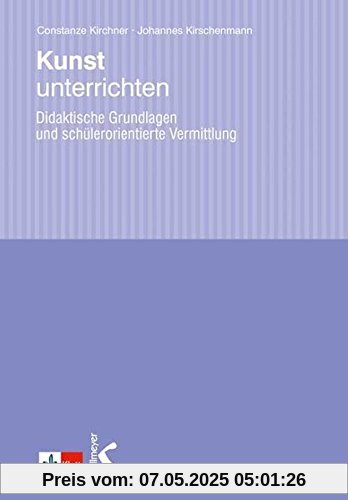 Kunst unterrichten: Didaktische Grundlagen und schülerorientierte Vermittlung