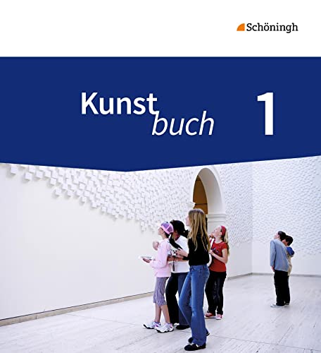 Kunstbuch - Arbeitsbücher für die Sekundarstufe I - Neubearbeitung: Schulbuch 1 5./6. Schuljahr: Arbeitsbücher für die Sekundarstufe 1 - Neubearbeitung