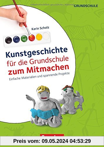 Kunstgeschichte für die Grundschule zum Mitmachen: Einfache Materialien und spannende Projekte. Kopiervorlagen