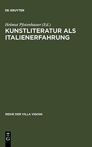 Kunstliteratur als Italienerfahrung (Reihe der Villa Vigoni, Band 5) von De Gruyter