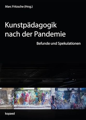 Kunstpädagogik nach der Pandemie: Befunde und Spekulationen