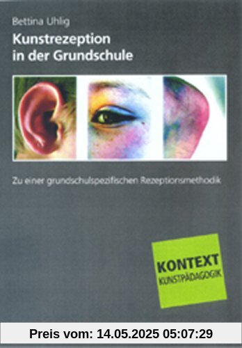 Kunstrezeption in der Grundschule: Zu einer grundschulspezifischen Rezeptionsmethodik Kunstrezeption in der Grundschule: Zu einer grundschulspezifischen Rezeptionsmethodik