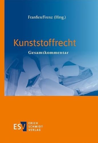 Kunststoffrecht: Gesamtkommentar Kunststoffrecht: Gesamtkommentar von Erich Schmidt Verlag