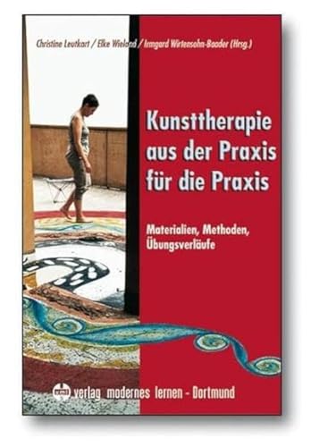 Kunsttherapie - aus der Praxis für die Praxis: Materialien - Methoden - Übungsverläufe von Modernes Lernen Borgmann