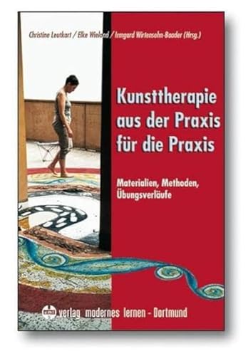 Kunsttherapie - aus der Praxis für die Praxis: Materialien - Methoden - Übungsverläufe von Modernes Lernen Borgmann