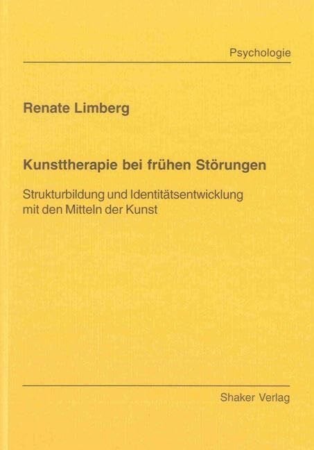 Kunsttherapie bei fr�hen St�rungen - Strukturbildung und Identit�tsentwicklung mit den Mitteln...