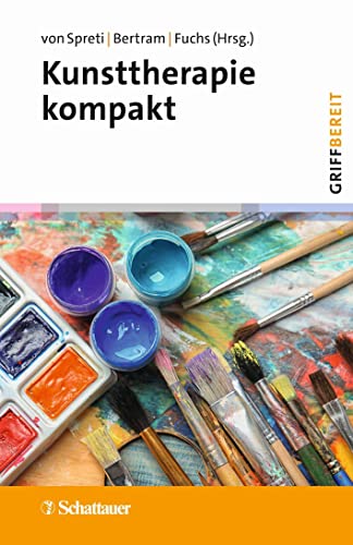 Kunsttherapie kompakt (griffbereit): Schöpferisch denken – therapeutisch handeln von SCHATTAUER
