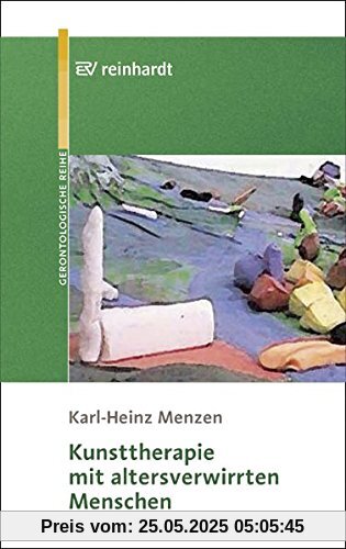 Kunsttherapie mit altersverwirrten Menschen (Reinhardts Gerontologische Reihe)