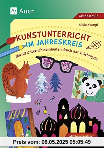 Kunstunterricht im Jahreskreis: Mit 30 Unterrichtseinheiten durch das 4. Schuljahr (4. Klasse)