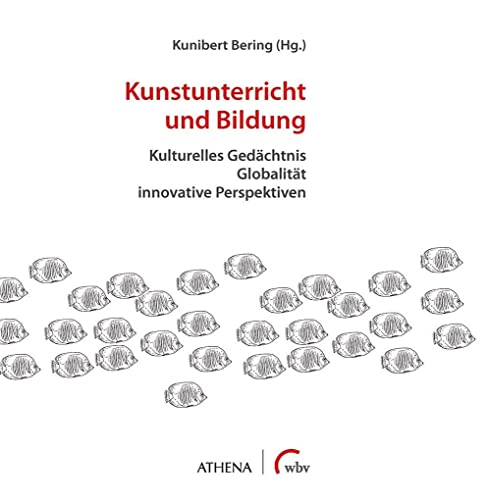 Kunstunterricht und Bildung: Kulturelles Gedächtnis - Globalität - innovative Perspektiven (Artificium - Schriften zu Kunst und Kunstvermittlung)