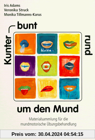 Kunterbunt rund um den Mund: Materialsammlung für die mundmotorische Übungsbehandlung