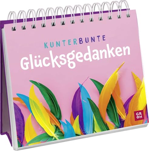 Kunterbunte Glücksgedanken: Spiralaufsteller mit farbenfrohen Fotos und Sprüchen für mehr gute Laune, Motivation und Lebensfreude von Groh