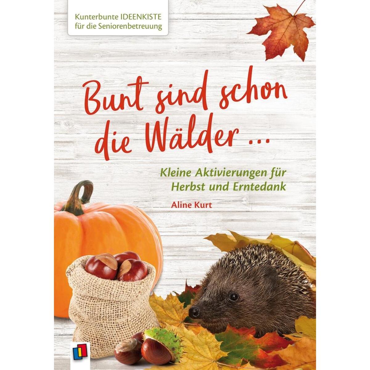 Kunterbunte Ideenkiste für die Seniorenbetreuung: Bunt sind schon die Wälder Kunterbunte Ideenkiste für die Seniorenbetreuung: Bunt sind schon die Wälder von Verlag an der Ruhr GmbH