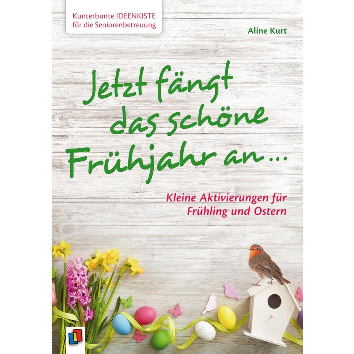 Kunterbunte Ideenkiste für die Seniorenbetreuung: Jetzt fängt das schöne Frühjah... Kunterbunte Ideenkiste für die Seniorenbetreuung: Jetzt fängt das schöne Frühjah... von Verlag an der Ruhr GmbH