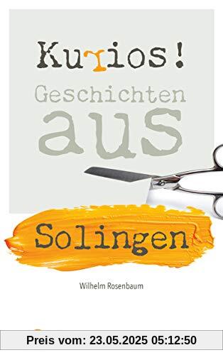 Kurios! Geschichten aus Solingen (Geschichten und Anekdoten)