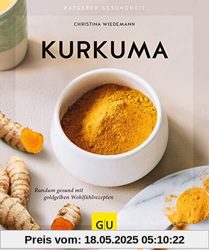 Kurkuma: Rundum gesund mit goldgelben Wohlfühlrezepten (GU Ratgeber Gesundheit)