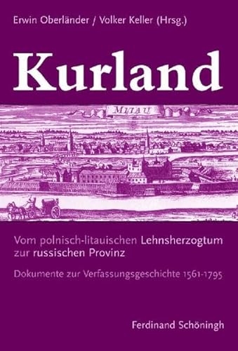 Kurland: Vom polnisch-litauischen Lehnsherzogtum zur russischen Provinz. Dokumente zur Verfassungsgeschichte 1561-1795