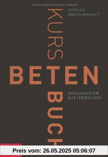 Kursbuch Beten: Anregungen für alle Lebenslagen