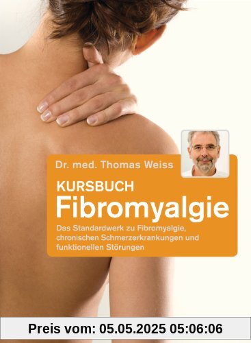 Kursbuch Fibromyalgie: Das Standardwerk zu Fibromyalgie, chronischen Schmerzerkrankungen und funktionellen Störungen Kursbuch Fibromyalgie: Das Standardwerk zu Fibromyalgie, chronischen Schmerzerkrankungen und funktionellen Störungen