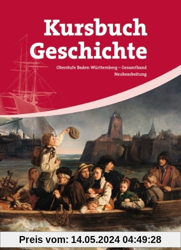 Kursbuch Geschichte - Baden-Württemberg: Gesamtband - Vom Zeitalter der Revolutionen bis zur Gegenwart: Schülerbuch