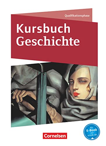 Kursbuch Geschichte - Nordrhein-Westfalen und Schleswig-Holstein - Ausgabe ab 2015 - Qualifikationsphase: Schulbuch Kursbuch Geschichte - Nordrhein-Westfalen und Schleswig-Holstein - Ausgabe ab 2015 - Qualifikationsphase: Schulbuch