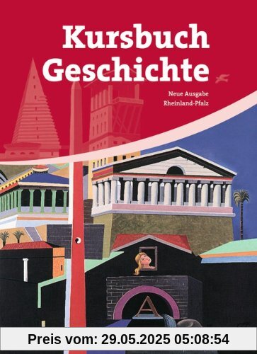 Kursbuch Geschichte - Rheinland-Pfalz: Von der Antike bis zur Gegenwart: Schülerbuch