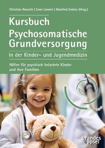 Kursbuch Psychosomatische Grundversorgung in der Kinder- und Jugendmedizin: Hilfen für psychisch belastete Kinder und ihre Familien von Brandes & Apsel