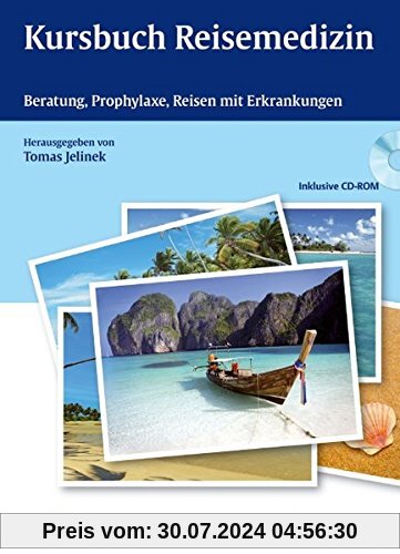 Kursbuch Reisemedizin: Beratung, Prophylaxe, Reisen mit Erkrankungen