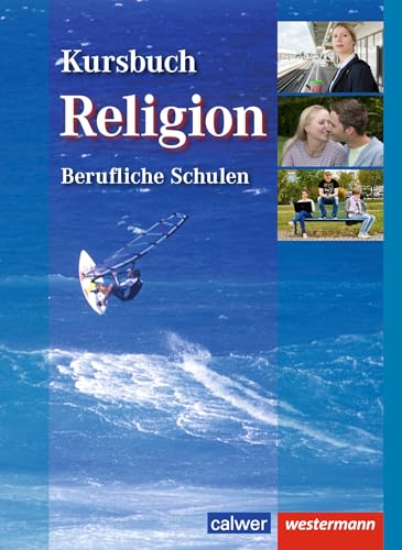 Kursbuch Religion Berufliche Schulen: Schülerband, 1. Auflage, 2013: Schulbuch