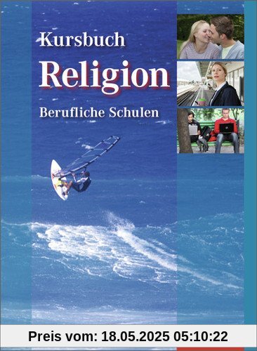 Kursbuch Religion Berufliche Schulen: Schülerbuch, 1. Auflage, 2013