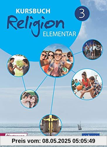 Kursbuch Religion Elementar 3 Neuausgabe: Arbeitsbuch für den Religionsunterricht im 9./10. Schuljahr, Schülerband (Kursbuch Religion Elementar Neuausgabe 2016)