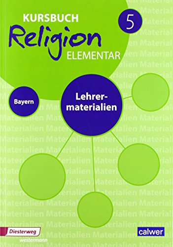 Kursbuch Religion Elementar 5 - Ausgabe 2017 für Bayern: Lehrermaterial 5: Für den evangelischen Religionsunterricht an Mittelschulen in Bayern (Kursbuch Religion Elementar: Ausgabe für Bayern)