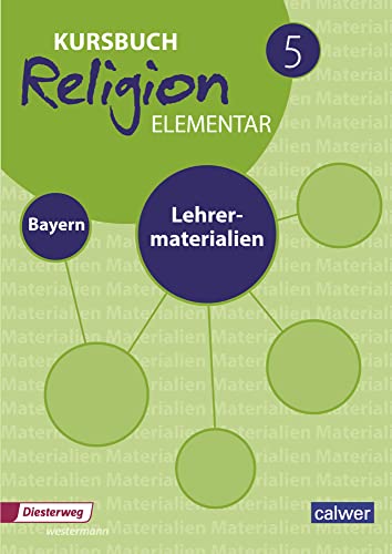 Kursbuch Religion Elementar 5 - Ausgabe 2017 für Bayern: Lehrermaterial 5: Für den evangelischen Religionsunterricht an Mittelschulen in Bayern (Kursbuch Religion Elementar: Ausgabe für Bayern) Kursbuch Religion Elementar 5 - Ausgabe 2017 für Bayern: Lehrermaterial 5: Für den evangelischen Religionsunterricht an Mittelschulen in Bayern (Kursbuch Religion Elementar: Ausgabe für Bayern)