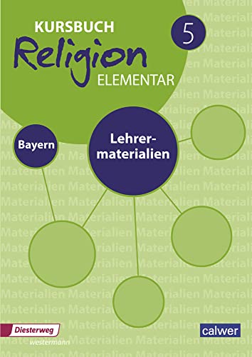 Kursbuch Religion Elementar 5 - Ausgabe 2017 für Bayern: Lehrermaterial 5: Für den evangelischen Religionsunterricht an Mittelschulen in Bayern (Kursbuch Religion Elementar: Ausgabe für Bayern) von Calwer Verlag GmbH