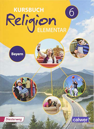 Kursbuch Religion Elementar 6 - Ausgabe 2017 für Bayern: Schulbuch 6: Ein Arbeitsbuch für den evangelischen Religionsunterricht im 6. Schuljahr an ... Religion Elementar: Ausgabe für Bayern) von Calwer Verlag GmbH