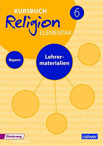 Kursbuch Religion Elementar 6 Ausgabe 2017 für Bayern: Lehrermaterial 6: Für den evangelischen Religionsunterricht an Mittelschulen in Bayern (Kursbuch Religion Elementar: Ausgabe für Bayern)