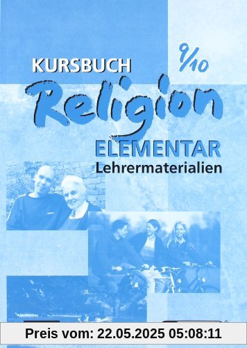 Kursbuch Religion Elementar 9/10: Lehrermaterialien Kursbuch Religion Elementar 9/10: Lehrermaterialien
